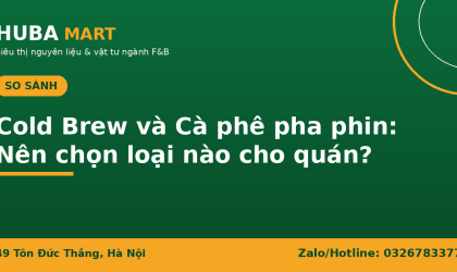 Cold Brew và cà phê pha phin so sánh HUBA Mart