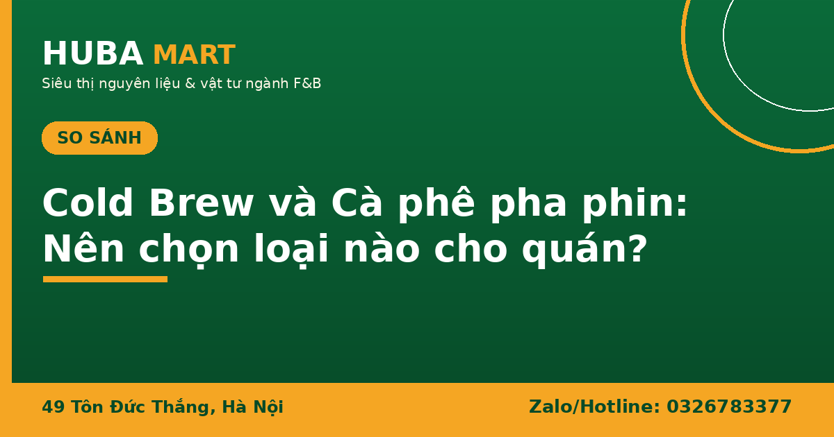 Cold Brew và cà phê pha phin so sánh HUBA Mart