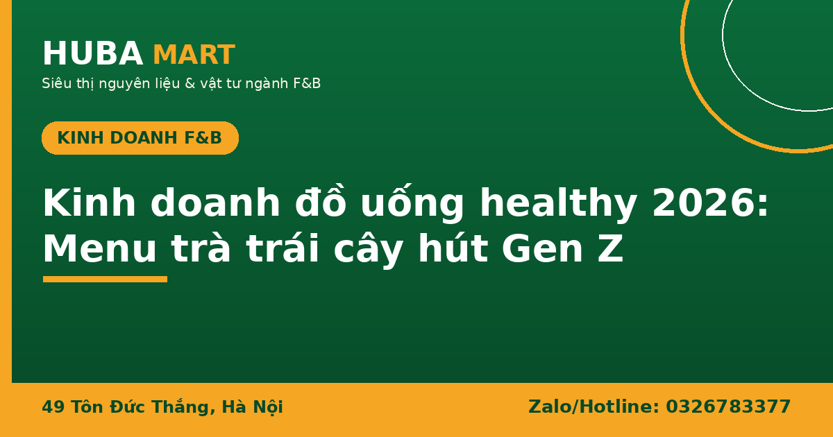 Kinh doanh đồ uống healthy 2026 menu trà trái cây HUBA Mart