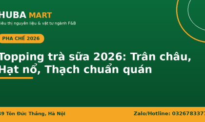 Topping trà sữa 2026 trân châu hạt nổ thạch HUBA Mart