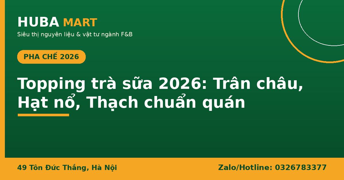 Topping trà sữa 2026 trân châu hạt nổ thạch HUBA Mart