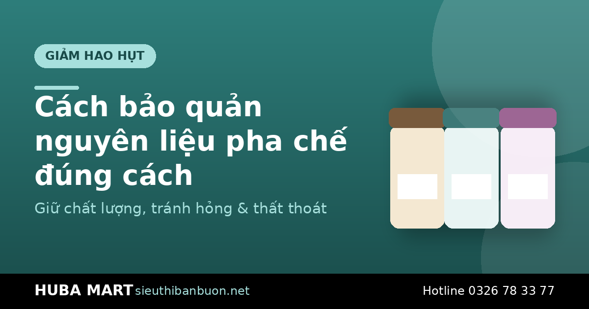 Cách bảo quản nguyên liệu pha chế - HUBA Mart