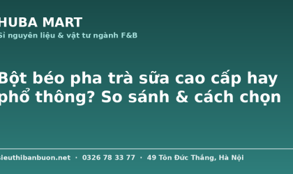 So sánh bột béo cao cấp phổ thông - HUBA