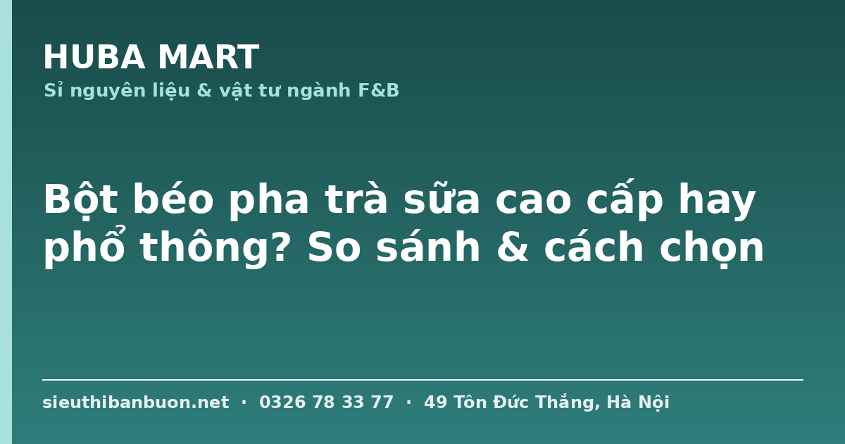 So sánh bột béo cao cấp phổ thông - HUBA