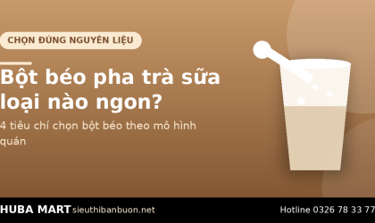 Bột béo pha trà sữa loại nào ngon - HUBA Mart