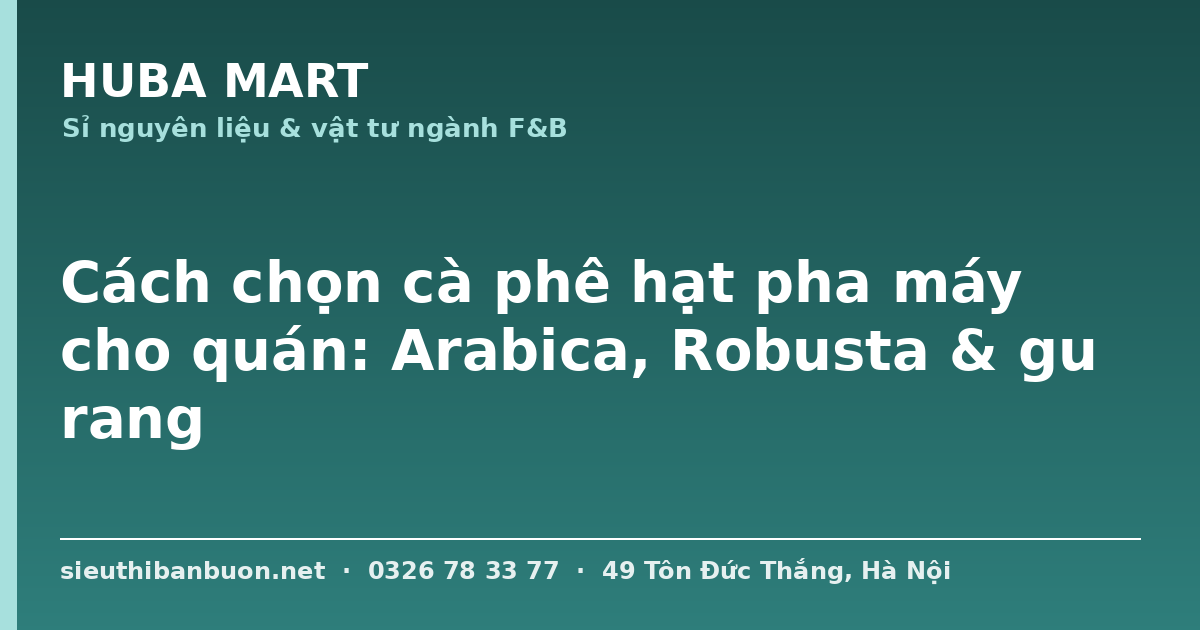 Cà phê hạt pha máy Arabica Robusta cho quán - HUBA