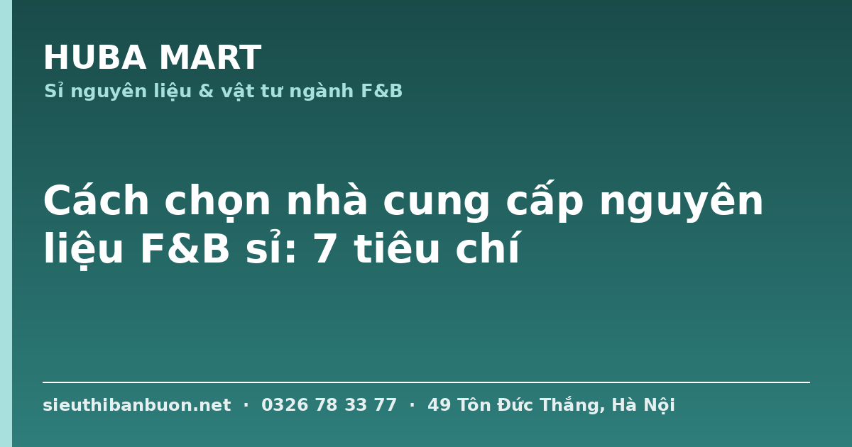Cách chọn nhà cung cấp nguyên liệu F&B sỉ - HUBA