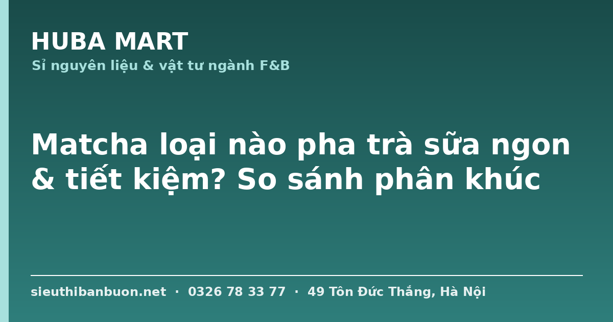 Matcha pha trà sữa ngon tiết kiệm - HUBA