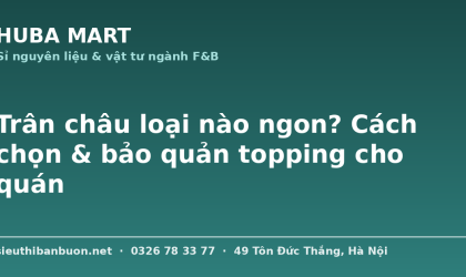 Trân châu loại nào ngon cách chọn bảo quản - HUBA