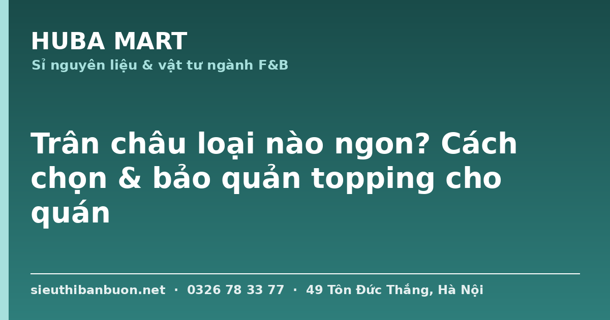 Trân châu loại nào ngon cách chọn bảo quản - HUBA